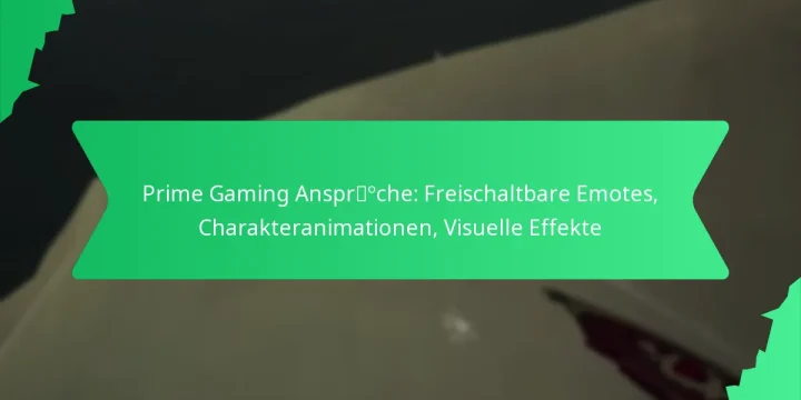 Prime Gaming Ansprüche: Freischaltbare Emotes, Charakteranimationen, Visuelle Effekte
