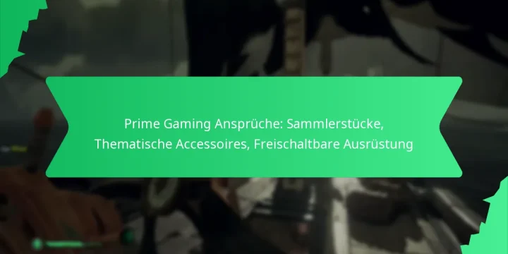 Prime Gaming Ansprüche: Sammlerstücke, Thematische Accessoires, Freischaltbare Ausrüstung