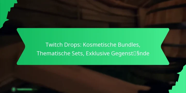 Twitch Drops: Kosmetische Bundles, Thematische Sets, Exklusive Gegenstände