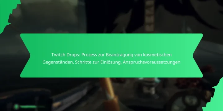 Twitch Drops: Prozess zur Beantragung von kosmetischen Gegenständen, Schritte zur Einlösung, Anspruchsvoraussetzungen