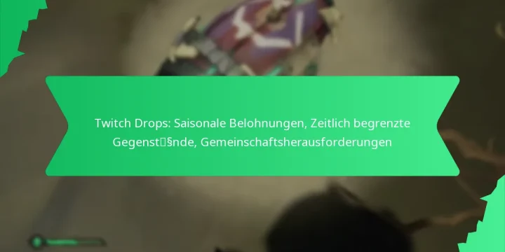 Twitch Drops: Saisonale Belohnungen, Zeitlich begrenzte Gegenstände, Gemeinschaftsherausforderungen