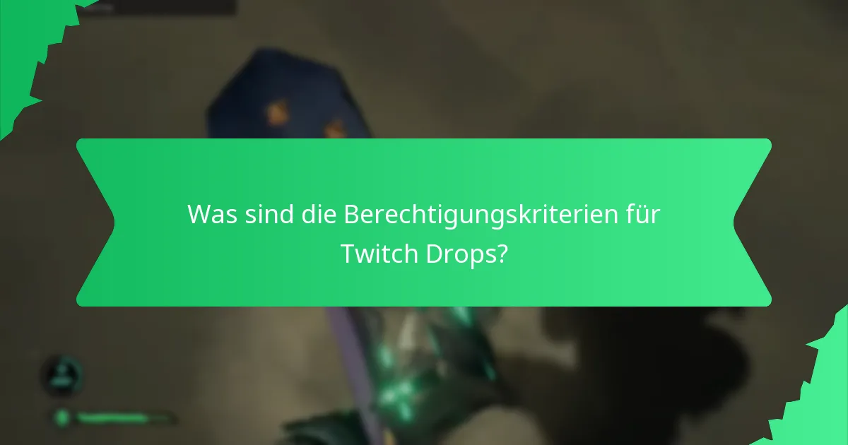 Was sind die Berechtigungskriterien für Twitch Drops?