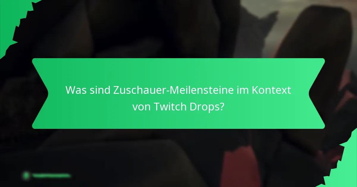 Was sind Zuschauer-Meilensteine im Kontext von Twitch Drops?