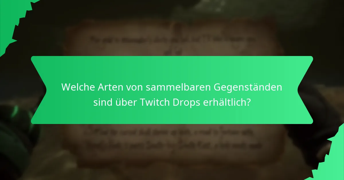 Welche Arten von sammelbaren Gegenständen sind über Twitch Drops erhältlich?