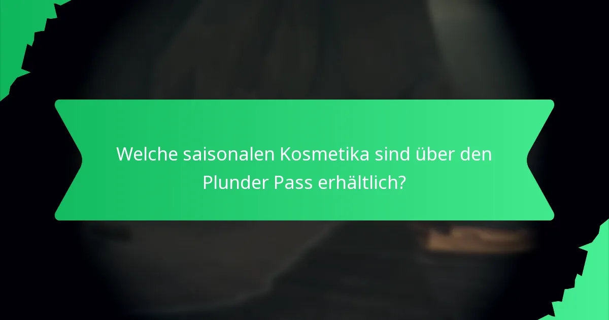 Wie lange sind die Kosmetika im Plunder Pass verfügbar?
