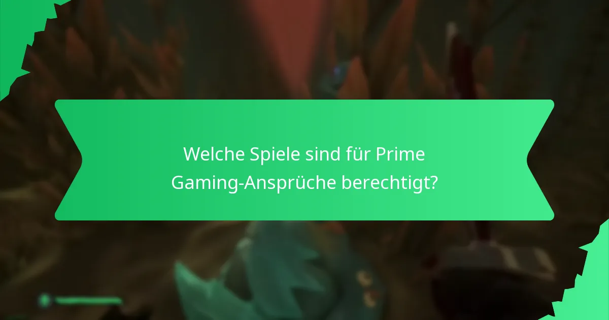 Welche Spiele sind für Prime Gaming-Ansprüche berechtigt?