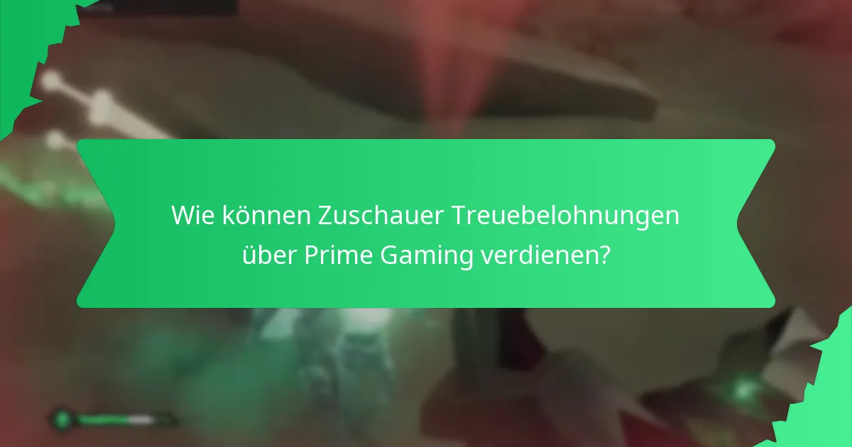 Wie können Zuschauer Treuebelohnungen über Prime Gaming verdienen?