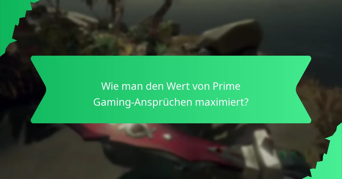 Wie man den Wert von Prime Gaming-Ansprüchen maximiert?